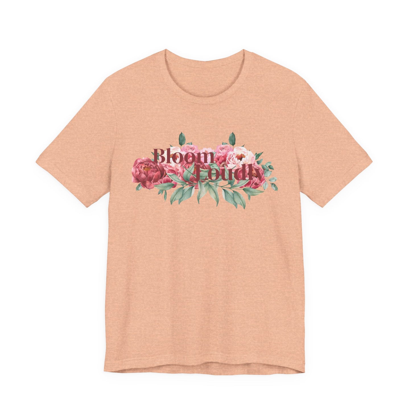 Bloom Loudly Tee Shirt