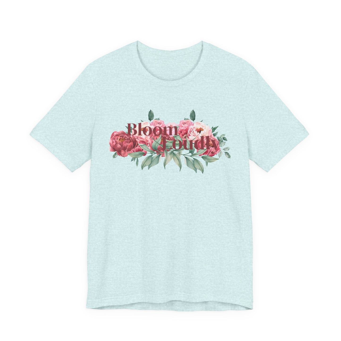 Bloom Loudly Tee Shirt