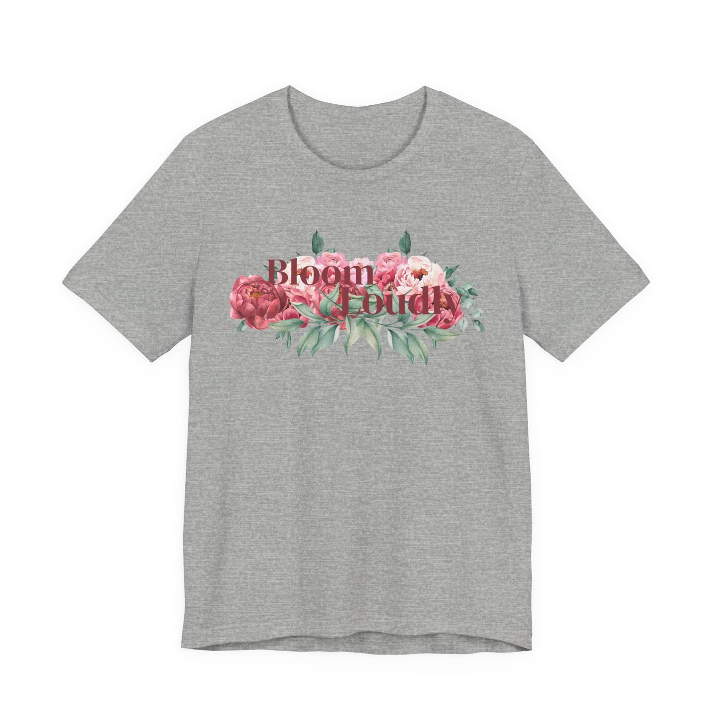 Bloom Loudly Tee Shirt