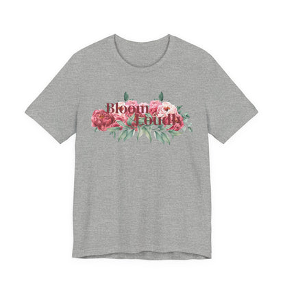 Bloom Loudly Tee Shirt
