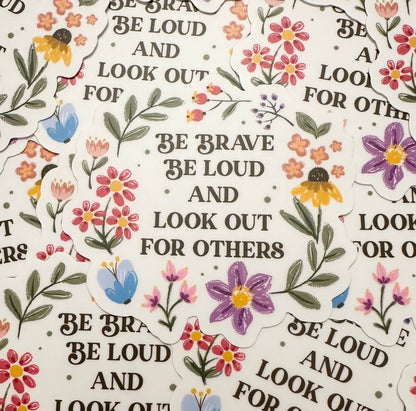 Be Brave Be Loud And Look Out For Others Sticker