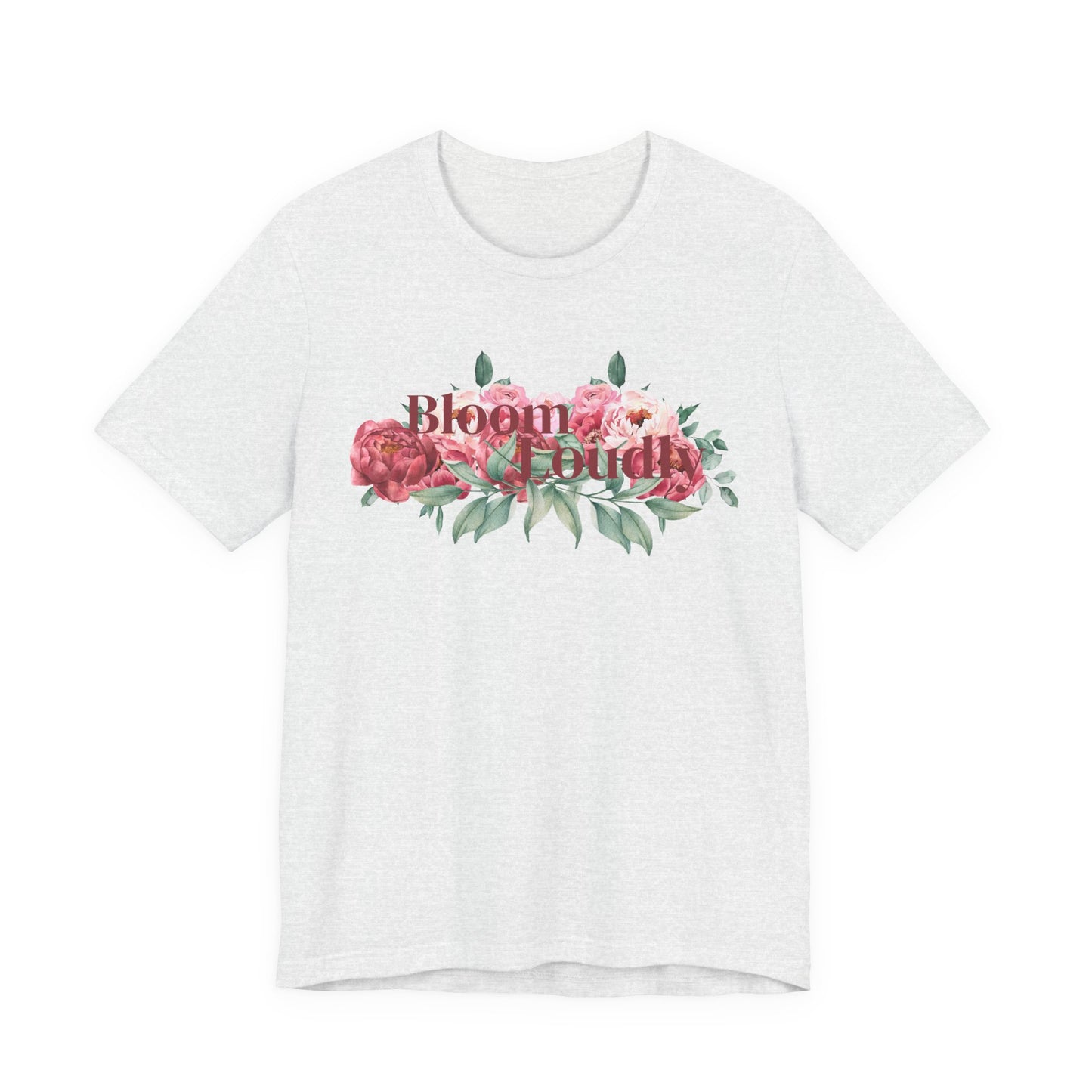 Bloom Loudly Tee Shirt