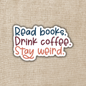 Read Books. Drink Coffee. Stay Weird Sticker