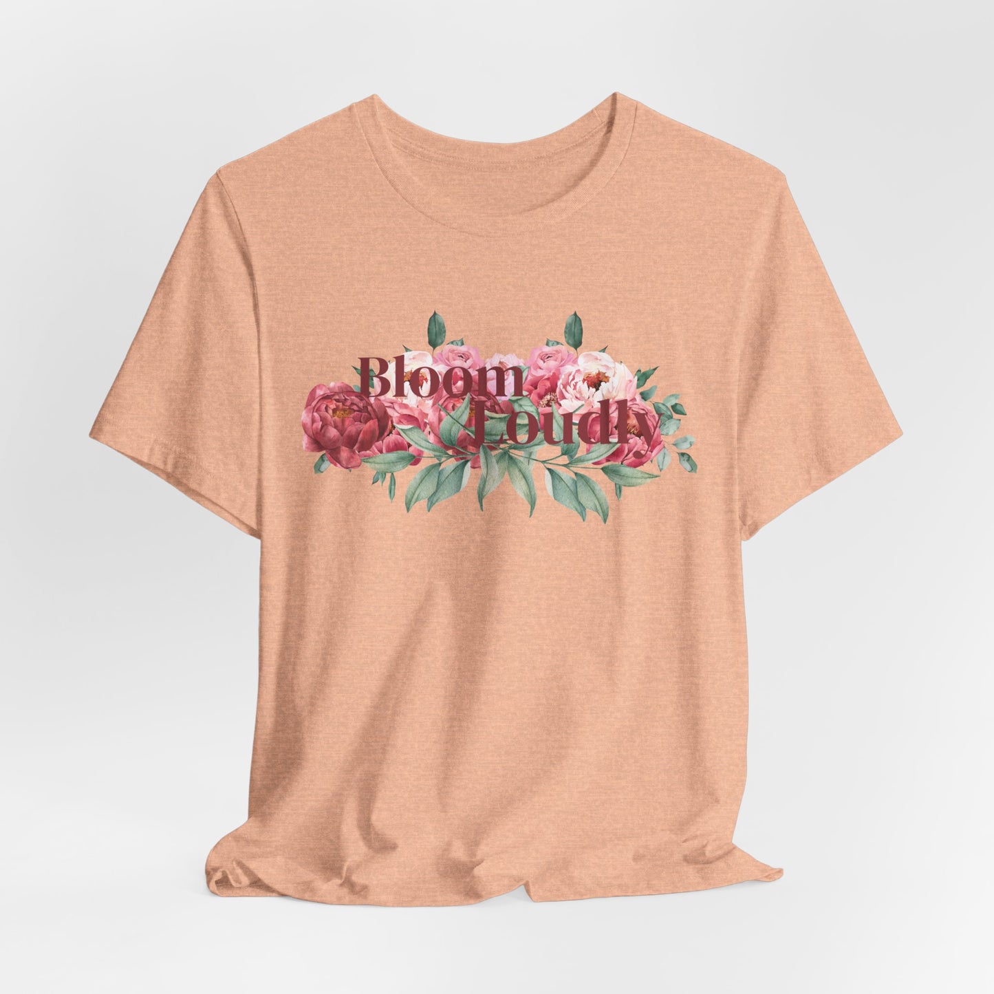 Bloom Loudly Tee Shirt