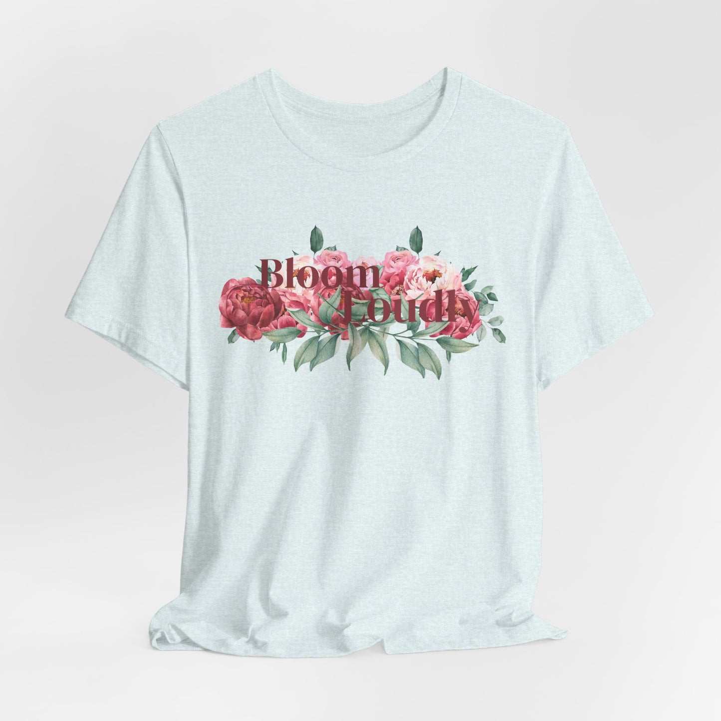 Bloom Loudly Tee Shirt
