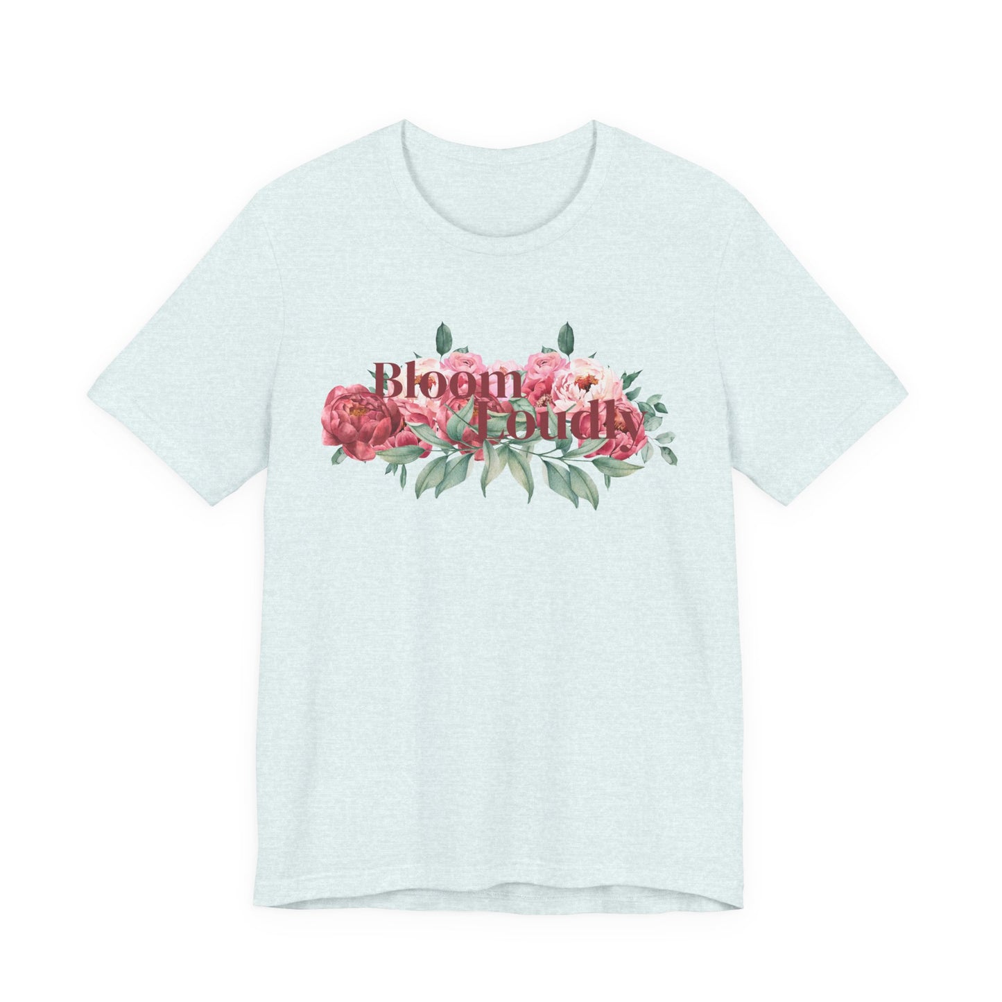 Bloom Loudly Tee Shirt