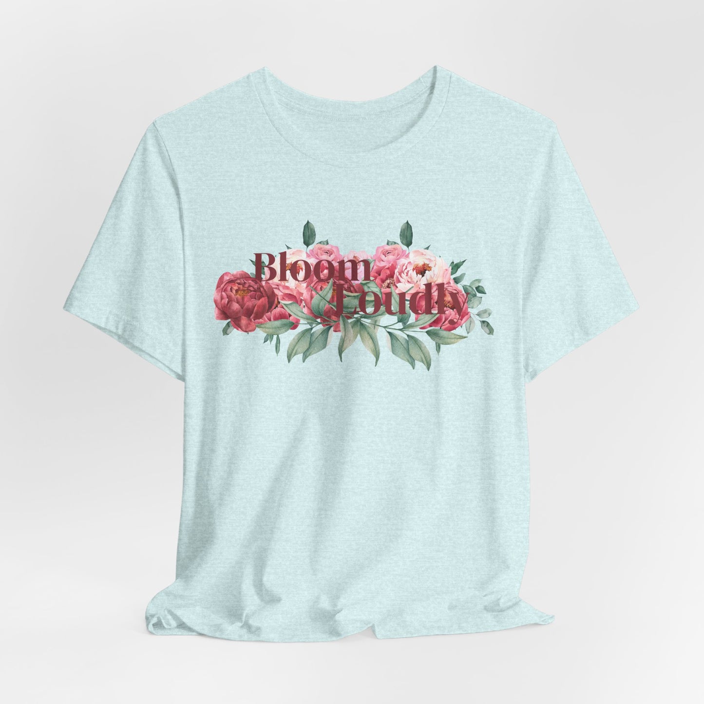 Bloom Loudly Tee Shirt