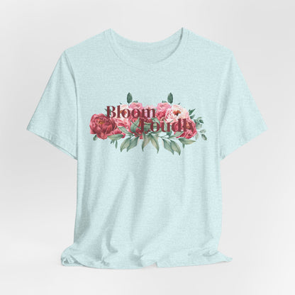 Bloom Loudly Tee Shirt