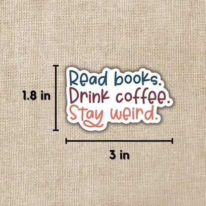 Read Books. Drink Coffee. Stay Weird Sticker